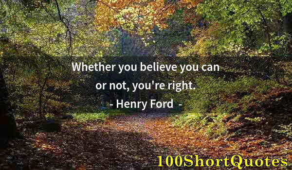 Quote by Albert Einstein: Whether you believe you can or not, you're right.