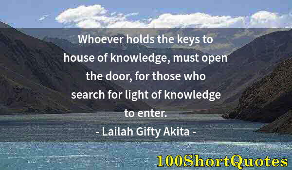 Quote by Albert Einstein: Whoever holds the keys to house of knowledge, must open the door, for those who search for light of ...