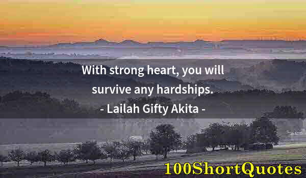 Quote by Albert Einstein: With strong heart, you will survive any hardships.