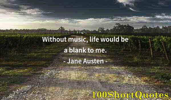 Quote by Albert Einstein: Without music, life would be a blank to me.