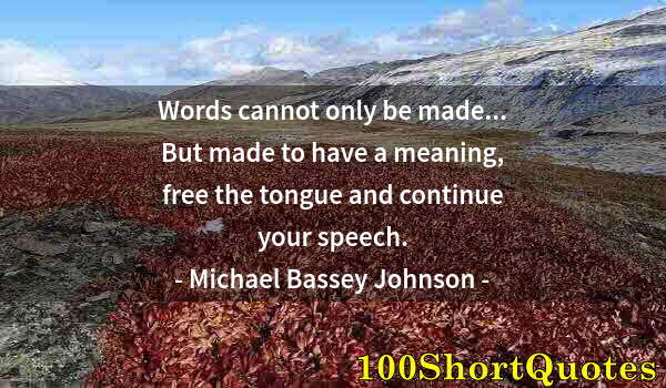 Quote by Albert Einstein: Words cannot only be made... But made to have a meaning, free the tongue and continue your speech.