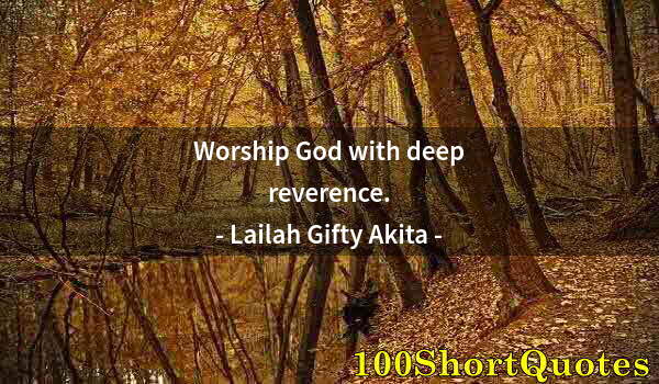 Quote by Albert Einstein: Worship God with deep reverence.