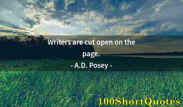 Quote by Albert Einstein: Writers are cut open on the page.