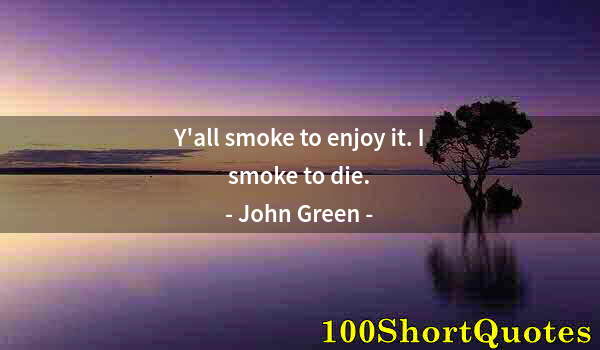 Quote by Albert Einstein: Y'all smoke to enjoy it. I smoke to die.