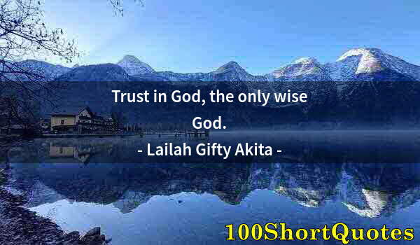 Quote by Albert Einstein: Trust in God, the only wise God.