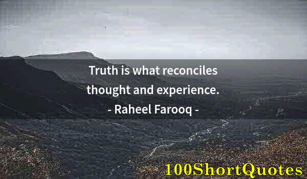 Quote by Albert Einstein: Truth is what reconciles thought and experience.