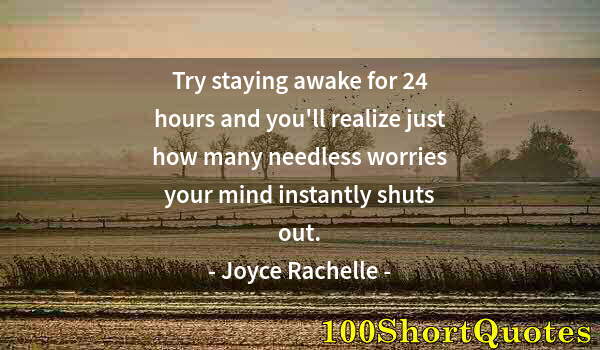 Quote by Albert Einstein: Try staying awake for 24 hours and you'll realize just how many needless worries your mind instantly...