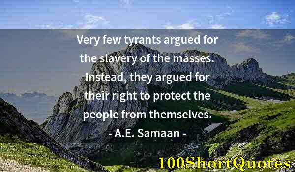 Quote by Albert Einstein: Very few tyrants argued for the slavery of the masses. Instead, they argued for their right to prote...