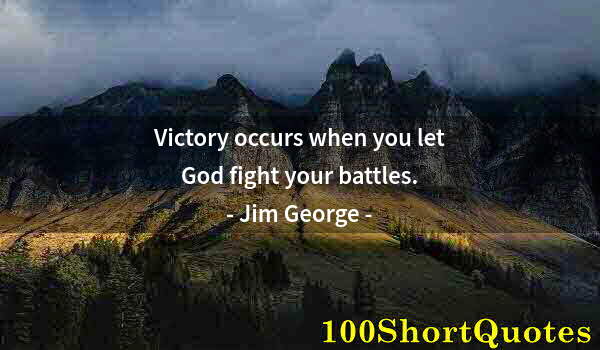 Quote by Albert Einstein: Victory occurs when you let God fight your battles.