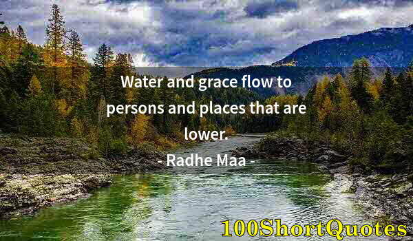 Quote by Albert Einstein: Water and grace flow to persons and places that are lower.