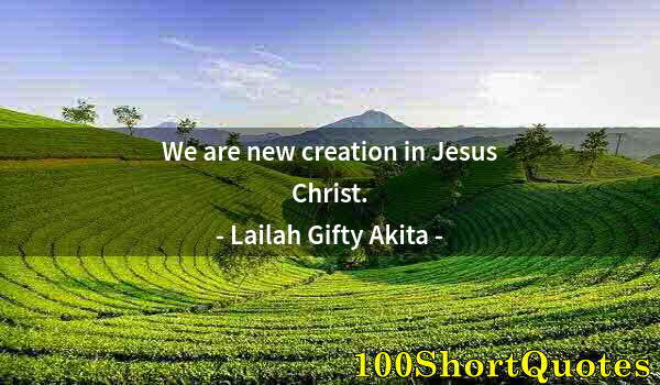 Quote by Albert Einstein: We are new creation in Jesus Christ.