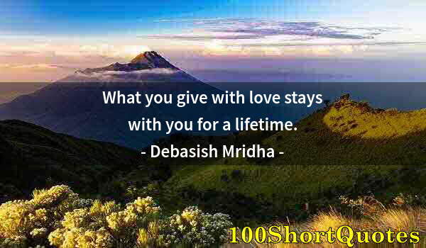 Quote by Albert Einstein: What you give with love stays with you for a lifetime.