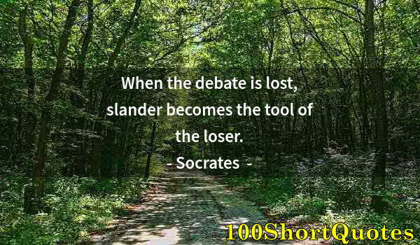 Quote by Albert Einstein: When the debate is lost, slander becomes the tool of the loser.