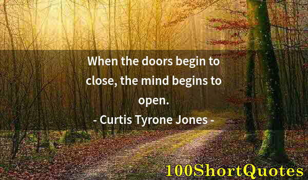 Quote by Albert Einstein: When the doors begin to close, the mind begins to open.