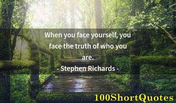 Quote by Albert Einstein: When you face yourself, you face the truth of who you are.