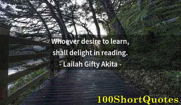 Quote by Albert Einstein: Whoever desire to learn, shall delight in reading.