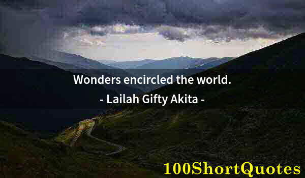 Quote by Albert Einstein: Wonders encircled the world.