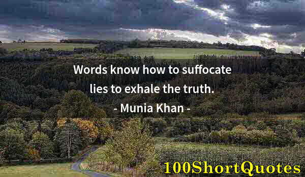 Quote by Albert Einstein: Words know how to suffocate lies to exhale the truth.