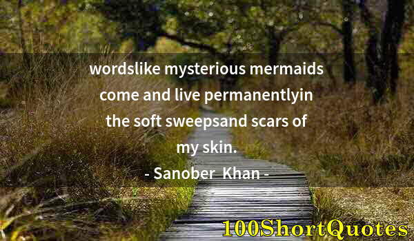 Quote by Albert Einstein: wordslike mysterious mermaids come and live permanentlyin the soft sweepsand scars of my skin.