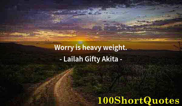 Quote by Albert Einstein: Worry is heavy weight.