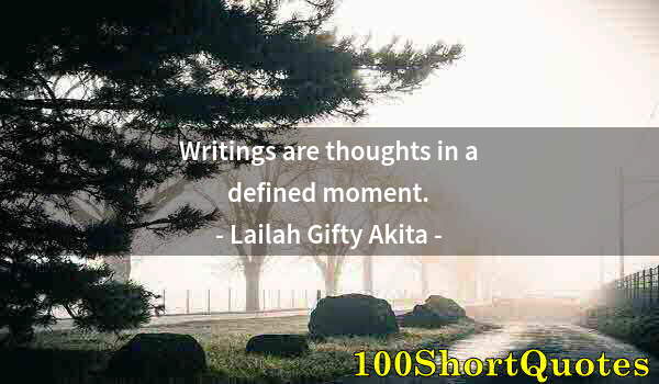 Quote by Albert Einstein: Writings are thoughts in a defined moment.