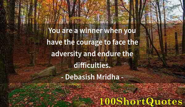 Quote by Albert Einstein: You are a winner when you have the courage to face the adversity and endure the difficulties.