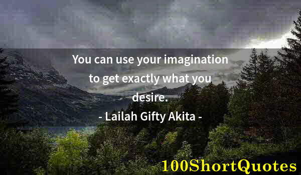 Quote by Albert Einstein: You can use your imagination to get exactly what you desire.