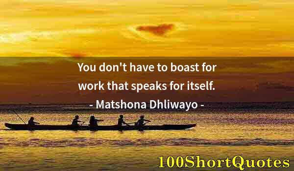 Quote by Albert Einstein: You don't have to boast for work that speaks for itself.