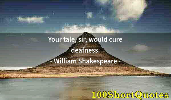 Quote by Albert Einstein: Your tale, sir, would cure deafness.