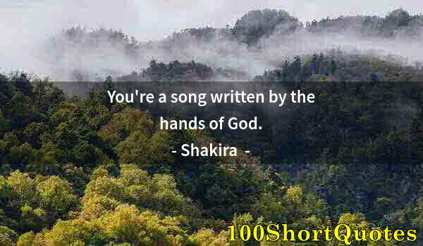 Quote by Albert Einstein: You're a song written by the hands of God.