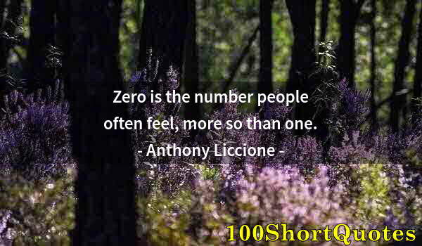 Quote by Albert Einstein: Zero is the number people often feel, more so than one.