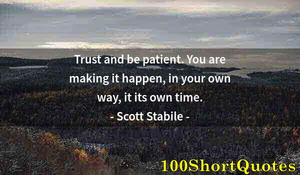 Quote by Albert Einstein: Trust and be patient. You are making it happen, in your own way, it its own time.