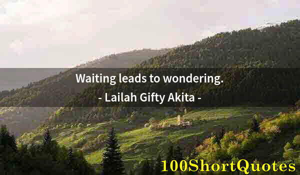 Quote by Albert Einstein: Waiting leads to wondering.