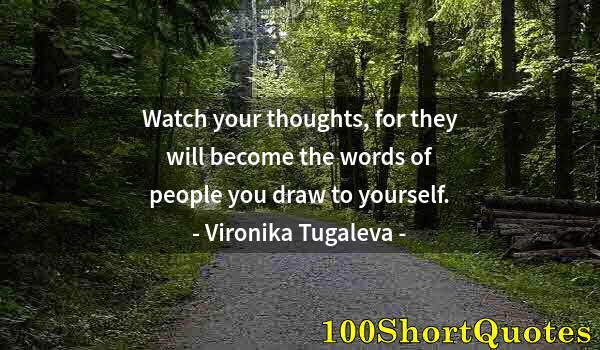 Quote by Albert Einstein: Watch your thoughts, for they will become the words of people you draw to yourself.