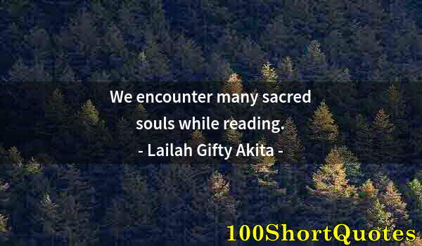 Quote by Albert Einstein: We encounter many sacred souls while reading.