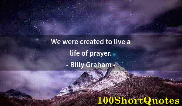 Quote by Albert Einstein: We were created to live a life of prayer.