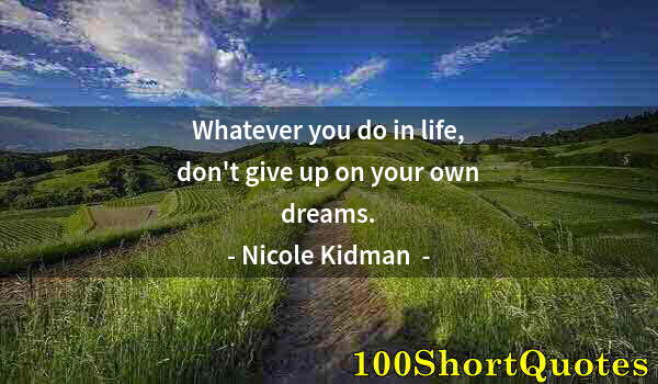 Quote by Albert Einstein: Whatever you do in life, don't give up on your own dreams.