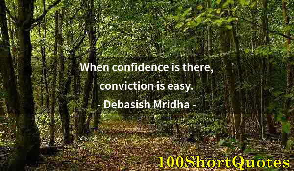 Quote by Albert Einstein: When confidence is there, conviction is easy.