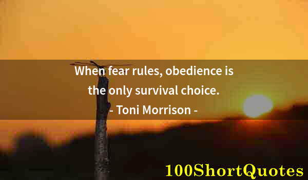 Quote by Albert Einstein: When fear rules, obedience is the only survival choice.