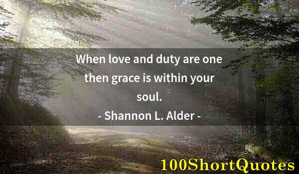 Quote by Albert Einstein: When love and duty are one then grace is within your soul.