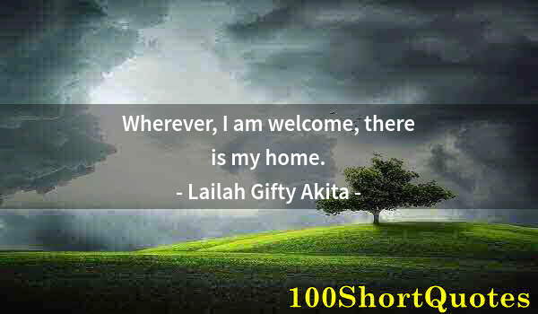 Quote by Albert Einstein: Wherever, I am welcome, there is my home.