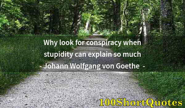 Quote by Albert Einstein: Why look for conspiracy when stupidity can explain so much