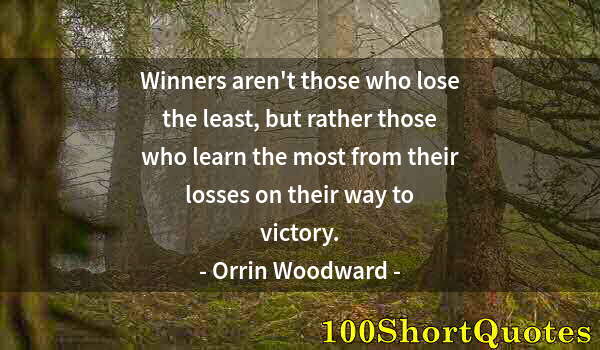 Quote by Albert Einstein: Winners aren't those who lose the least, but rather those who learn the most from their losses on th...