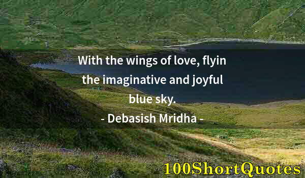 Quote by Albert Einstein: With the wings of love, flyin the imaginative and joyful blue sky.