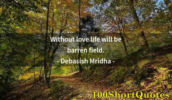 Quote by Albert Einstein: Without love life will be barren field.