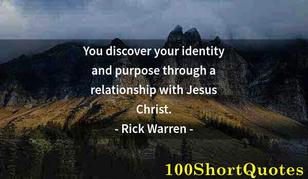 Quote by Albert Einstein: You discover your identity and purpose through a relationship with Jesus Christ.