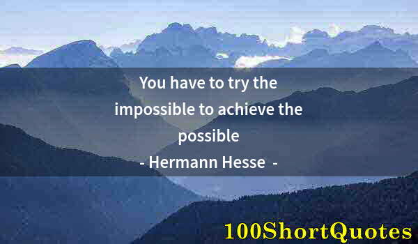 Quote by Albert Einstein: You have to try the impossible to achieve the possible