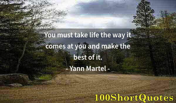 Quote by Albert Einstein: You must take life the way it comes at you and make the best of it.