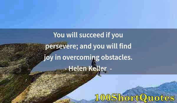 Quote by Albert Einstein: You will succeed if you persevere; and you will find joy in overcoming obstacles.