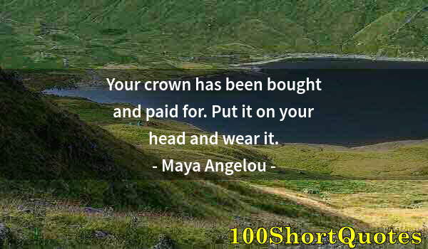 Quote by Albert Einstein: Your crown has been bought and paid for. Put it on your head and wear it.